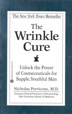 The wrinkle cure : unlock the power of cosmeceuticals for supple, youthful skin