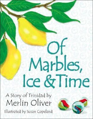 Of marbles, ice & time : a story of Trinidad