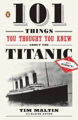 101 things you thought you knew about the Titanic-- but didn't!