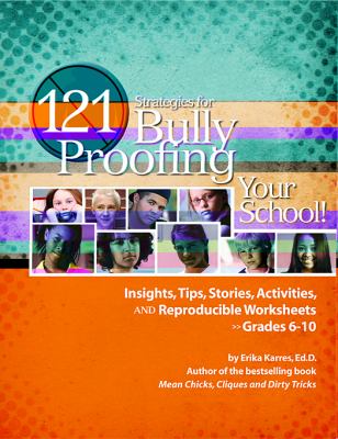 121 strategies for bully proofing your school! : insights, tips, stories, activities and reproductible worksheets, grades 6-10