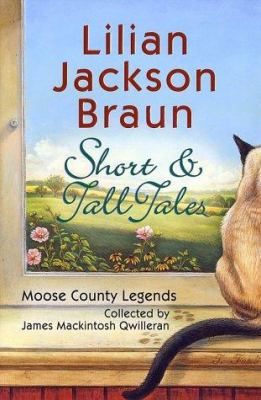 Short and tall tales : Moose County legends collected by James Mackintosh Qwilleran