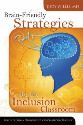 Brain-friendly strategies for the inclusion classroom : insights from a neurologist and classroom teacher