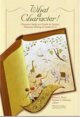 What a character! : character study as a guide to literary meaning making in grades K-8