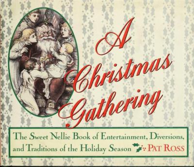 A Christmas gathering : the Sweet Nellie book of entertainment, diversions, and traditions of the holiday season