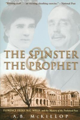 The spinster & the prophet : Florence Deeks, H.G. Wells, and the mystery of the purloined past