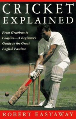 Cricket explained : Robert Eastaway :