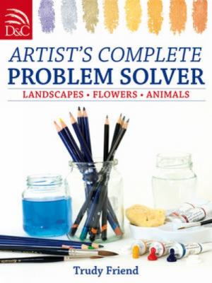 Artist's complete problem solver : landscapes, flowers, animals