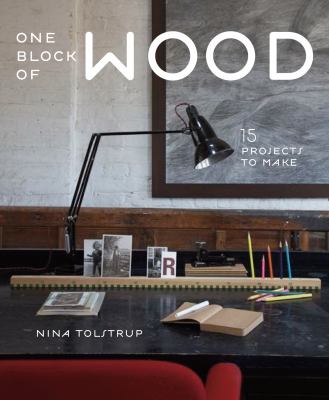 One block of wood : 15 projects to make