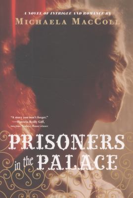 Prisoners in the palace : how Victoria became queen with the help of her maid, a reporter, and a scoundrel : a novel of intrigue and romance