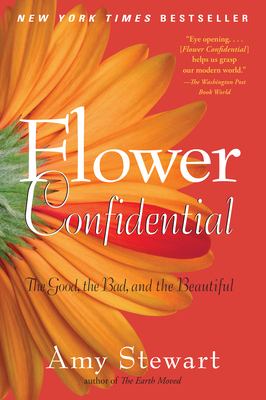 Flower confidential : [the good, the bad, and the beautiful]
