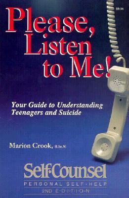 Please, listen to me! : your guide to understanding teenagers and suicide