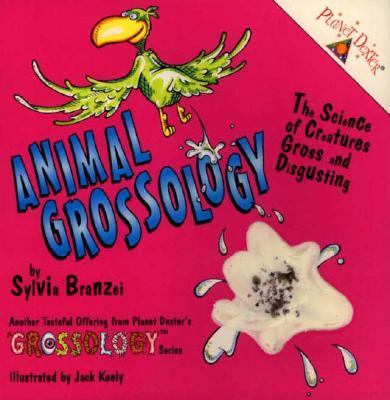 Animal grossology : the science of creatures gross and disgusting