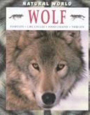 Wolf : habitats, life cycles, food chains, threats