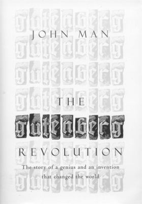 The Gutenberg revolution : the story of a technical genius and an invention that changed the world