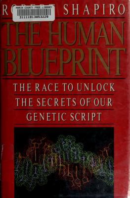 The human blueprint : the race to unlock the secrets of our genetic script