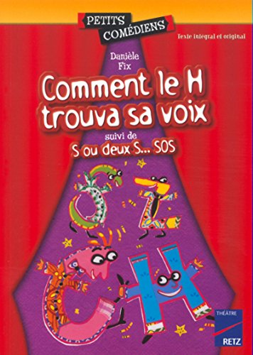 Comment le H trouva sa voix ; : suivi de S ou deux S-- SOS : [théâtre]