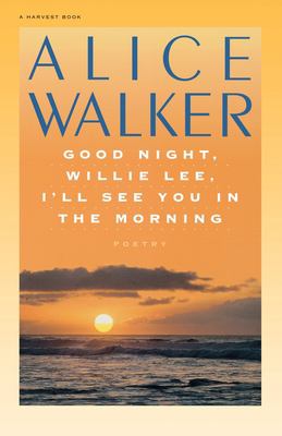 Good night, Willie Lee, I'll see you in the morning : poems