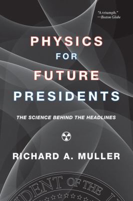 Physics for future presidents : the science behind the headlines