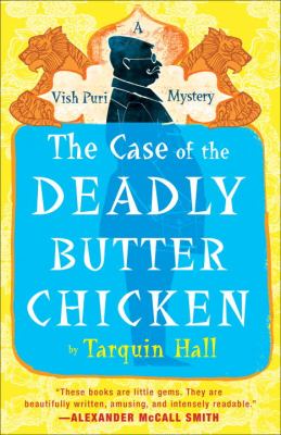The case of the deadly butter chicken : from the files of Vish Puri, India's most private investigator