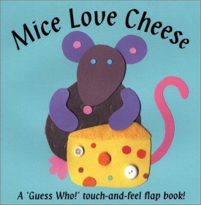 Mice love cheese : a 'guess who!' touch-and-feel flap book!