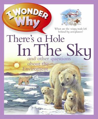 I wonder why there's a hole in the sky and other questions about the environment