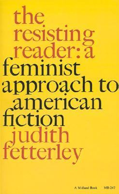 The resisting reader : a feminist approach to American fiction