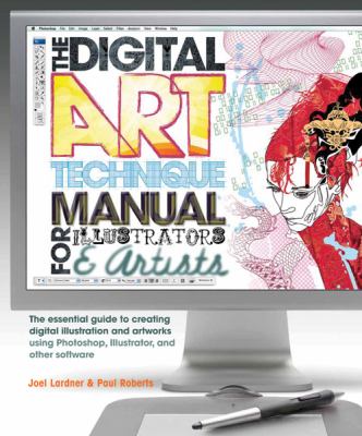 Digital art technique manual for illustrators and artists : the essential guide to creating digital illustation and artworks using Photoshop, Illustator, and other software