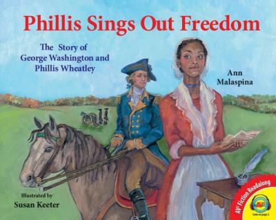 Phillis sings out freedom : the story of George Washington and Phillis Wheatley
