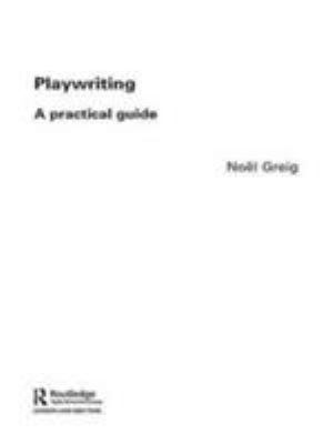 Playwriting : a practical guide for students of all ages