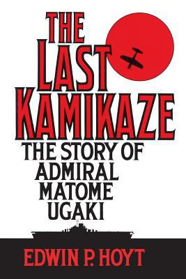The last kamikaze : the story of Admiral Matome Ugaki