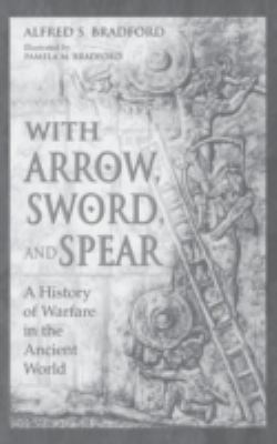 With arrow, sword, and spear : a history of warfare in the ancient world