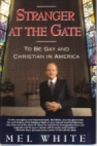 Stranger at the gate : to be gay and Christian in America