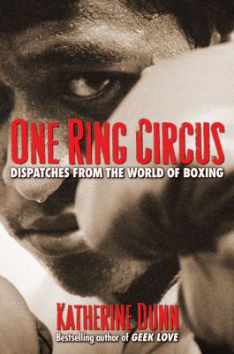 One ring circus : dispatches from the world of boxing