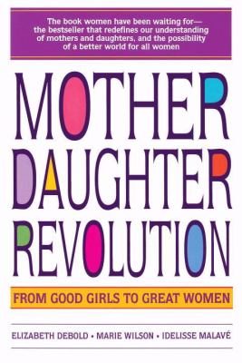 Mother daughter revolution : from good girls to great women