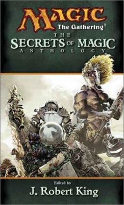 The secrets of magic anthology : a magic, the gathering anthology