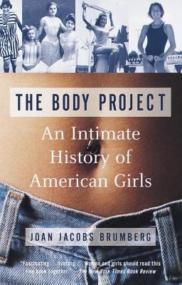 The body project : an intimate history of American girls