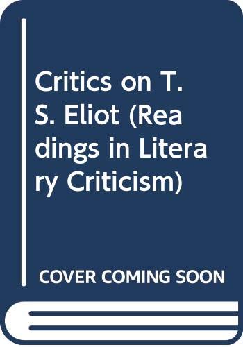 Critics on T. S. Eliot : readings in literary criticism