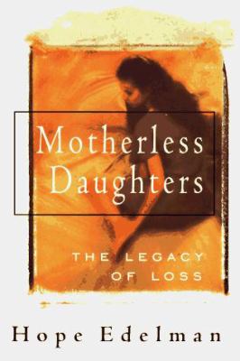 Motherless daughters : the legacy of loss