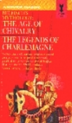 The age of chivalry and legends of Charlemagne, : or Romance of the Middle Ages