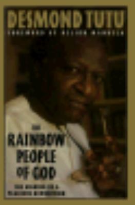 The rainbow people of God : the making of a peaceful revolution