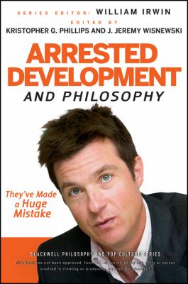 Arrested development and philosophy : they've made a huge mistake