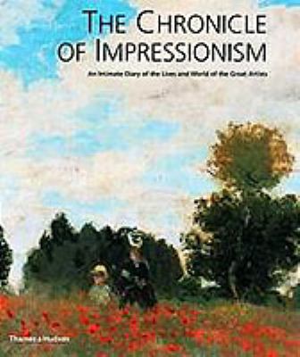 The chronicle of impressionism : an intimate diary of the lives and world of the great artists