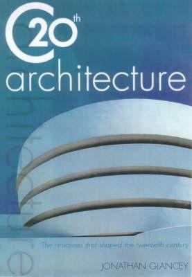 20th [century] architecture : the structures that shaped the twentieth century