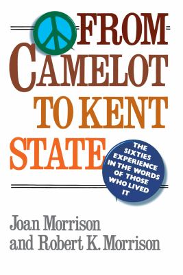 From Camelot to Kent State : the sixties experience in the words of those who lived it
