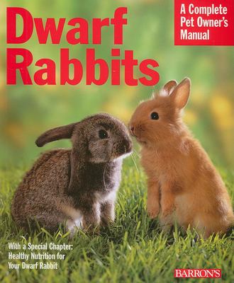 Dwarf rabbits : everything about selection, care, nutrition, and behavior