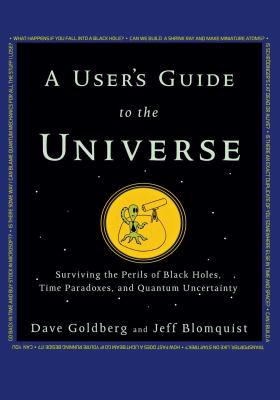 A user's guide to the universe : surviving the perils of black holes, time paradoxes, and quantum uncertainty