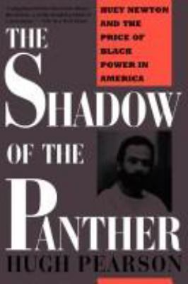 The shadow of the panther : Huey Newton and the price of Black power in America