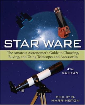 Star ware : the amateur astronomer's guide to choosing, buying, and using telescopes and accessories