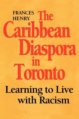 The Caribbean diaspora in Toronto : learning to live with racism
