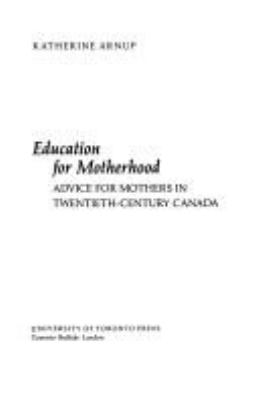 Education for motherhood : advice for mothers in twentieth-century Canada